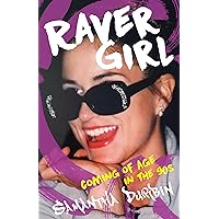 Raver Girl: Coming of Age in the 90s Raver Girl: Coming of Age in the 90s Paperback Kindle