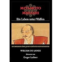 Miyamoto Musashi: Ein Leben unter Waffen (German Edition) Miyamoto Musashi: Ein Leben unter Waffen (German Edition) Kindle Paperback