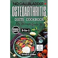 No Gallbladder + Osteoarthritis Diets Cookbook for Women over 50: The 2-In-1 Cookbook with Quick and Delicious recipes with Guide for People with no Gallbladder and to Fight Osteoarthritis in seniors No Gallbladder + Osteoarthritis Diets Cookbook for Women over 50: The 2-In-1 Cookbook with Quick and Delicious recipes with Guide for People with no Gallbladder and to Fight Osteoarthritis in seniors Kindle Hardcover Paperback