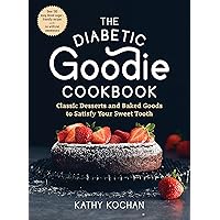 The Diabetic Goodie Cookbook: Classic Desserts and Baked Goods to Satisfy Your Sweet Tooth―Over 190 Easy, Blood-Sugar-Friendly Recipes with No Artificial Sweeteners The Diabetic Goodie Cookbook: Classic Desserts and Baked Goods to Satisfy Your Sweet Tooth―Over 190 Easy, Blood-Sugar-Friendly Recipes with No Artificial Sweeteners Paperback Kindle