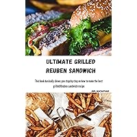 ULTIMATE GRILLED REUBEN SANDWICH: This book basically shows you step by step on how to make the best grilled Reuben sandwich recipe