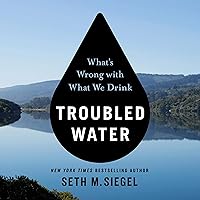 Troubled Water: What's Wrong with What We Drink Troubled Water: What's Wrong with What We Drink Audible Audiobook Hardcover Kindle Paperback