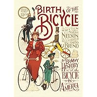 Birth of the Bicycle: A Bumpy History of the Bicycle in America 1819–1900 Birth of the Bicycle: A Bumpy History of the Bicycle in America 1819–1900 Hardcover