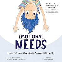 Emotional Needs: Develop Resilience and Learn Emotion Regulation Skills with Alex Emotional Needs: Develop Resilience and Learn Emotion Regulation Skills with Alex Kindle Paperback