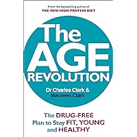 The Age Revolution: The drug-free plan to stay fit, young and healthy The Age Revolution: The drug-free plan to stay fit, young and healthy Kindle Paperback