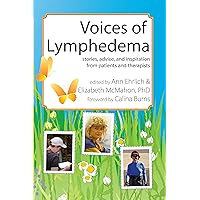 Voices of Lymphedema: Stories, Advice, and Inspiration from Patients and Therapists Voices of Lymphedema: Stories, Advice, and Inspiration from Patients and Therapists Kindle Paperback