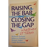 Raising the Bar and Closing the Gap: Whatever It Takes (Solutions) Raising the Bar and Closing the Gap: Whatever It Takes (Solutions) Paperback Kindle Library Binding