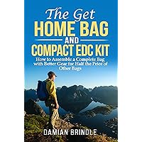 The Get Home Bag and Compact EDC Kit: How to Assemble a Complete Bag with Better Gear for Half the Price of Other Bags (The Survival Collection) The Get Home Bag and Compact EDC Kit: How to Assemble a Complete Bag with Better Gear for Half the Price of Other Bags (The Survival Collection) Kindle Paperback