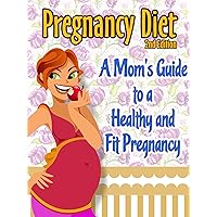 Pregnancy Diet: A Mom's Guide To A Healthy and Fit Pregnancy (Healthy Pregnancy Book 1) Pregnancy Diet: A Mom's Guide To A Healthy and Fit Pregnancy (Healthy Pregnancy Book 1) Kindle