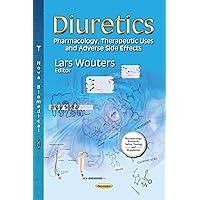 Diuretics: Pharmacology, Therapeutic Uses and Adverse Side Effects (Pharmacology - Research, Safety Testing and Regulation: Nephrology Research and Clinical Developments)