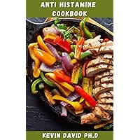 ANTI HISTAMINE COOKBOOK: Delicious Recipes That Will Leave You Happy, Satisfied, And Not Missing Those High Histamine Foods You Used To Eat ANTI HISTAMINE COOKBOOK: Delicious Recipes That Will Leave You Happy, Satisfied, And Not Missing Those High Histamine Foods You Used To Eat Kindle Paperback