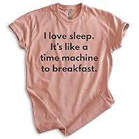 I Love Sleep It's Like A Time Machine to Breakfast Shirt, Unisex Women's Men's Shirt, Food Shirt Sleepy Tee