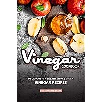 Vinegar Cookbook: Delicious & Healthy Apple Cider Vinegar Recipes Vinegar Cookbook: Delicious & Healthy Apple Cider Vinegar Recipes Kindle Paperback