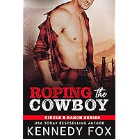 Roping the Cowboy: A Hate to Love Small Town Romance (Circle B Ranch) Roping the Cowboy: A Hate to Love Small Town Romance (Circle B Ranch) Kindle Paperback