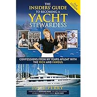 The Insiders' Guide to Becoming a Yacht Stewardess 2nd Edition: Confessions from My Years Afloat with the Rich and Famous The Insiders' Guide to Becoming a Yacht Stewardess 2nd Edition: Confessions from My Years Afloat with the Rich and Famous Paperback Kindle
