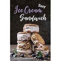 Easy Ice Cream Sandwiches: The Best and Creamiest Recipes to Make at Home Easy Ice Cream Sandwiches: The Best and Creamiest Recipes to Make at Home Kindle Paperback