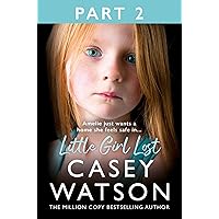 Little Girl Lost: Part 2 of 3: The gripping 2024 fostering memoir from the Sunday Times bestselling author Casey Watson Little Girl Lost: Part 2 of 3: The gripping 2024 fostering memoir from the Sunday Times bestselling author Casey Watson Kindle