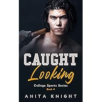 Caught Looking: A College Baseball Romance (College Sports Series Book 4) Caught Looking: A College Baseball Romance (College Sports Series Book 4) Kindle