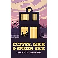 Coffee, Milk & Spider Silk Coffee, Milk & Spider Silk Kindle