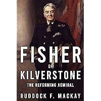 Fisher of Kilverstone (Leading the Modern Royal Navy) Fisher of Kilverstone (Leading the Modern Royal Navy) Kindle Hardcover Paperback