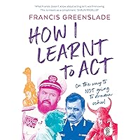 How I Learnt to Act: on the way to NOT going to drama school How I Learnt to Act: on the way to NOT going to drama school Kindle Paperback