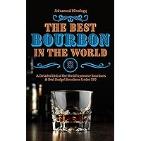 The Detailed List of The Best Bourbons in the World: Guide to the Most Expensive Bourbons, Bourbons for Beginners, & the Best Budget Bourbons Under $50 The Detailed List of The Best Bourbons in the World: Guide to the Most Expensive Bourbons, Bourbons for Beginners, & the Best Budget Bourbons Under $50 Kindle Paperback
