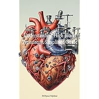 Understanding High Blood Pressure: A Simplified Guide Understanding High Blood Pressure: A Simplified Guide Kindle Paperback