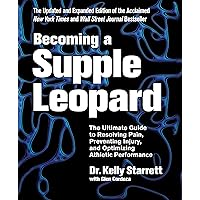 Becoming a Supple Leopard 2nd Edition: The Ultimate Guide to Resolving Pain, Preventing Injury, and Optimizing Athletic Performance Becoming a Supple Leopard 2nd Edition: The Ultimate Guide to Resolving Pain, Preventing Injury, and Optimizing Athletic Performance Hardcover Kindle Spiral-bound