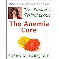 Dr. Susan's Solutions: The Anemia Cure Dr. Susan's Solutions: The Anemia Cure Kindle Paperback