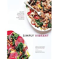 Simply Vibrant: All-Day Vegetarian Recipes for Colorful Plant-Based Cooking Simply Vibrant: All-Day Vegetarian Recipes for Colorful Plant-Based Cooking Hardcover