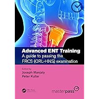 Advanced ENT training: A guide to passing the FRCS (ORL-HNS) examination (ISSN) Advanced ENT training: A guide to passing the FRCS (ORL-HNS) examination (ISSN) Kindle Paperback