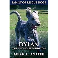 Dylan: The Flying Bedlington (Family Of Rescue Dogs Book 6) Dylan: The Flying Bedlington (Family Of Rescue Dogs Book 6) Kindle Paperback Audible Audiobook Hardcover
