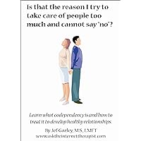 Is That the Reason I Try to Take Care of people too much and cannot say No ?: Learn What Codependency Is and How to Treat it Is That the Reason I Try to Take Care of people too much and cannot say No ?: Learn What Codependency Is and How to Treat it Kindle Audio CD