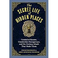 The Secret Life of Hidden Places: Concealed Rooms, Clandestine Passageways, and the Curious Minds That Made Them The Secret Life of Hidden Places: Concealed Rooms, Clandestine Passageways, and the Curious Minds That Made Them Hardcover Audible Audiobook Kindle