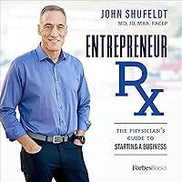 Entrepreneur Rx: The Physician’s Guide to Starting a Business Entrepreneur Rx: The Physician’s Guide to Starting a Business Audible Audiobook Kindle Hardcover