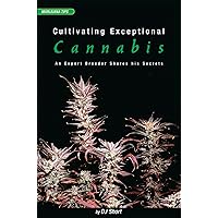Cultivating Exceptional Cannabis: An Expert Breeder Shares His Secrets (Marijuana Tips Series) Cultivating Exceptional Cannabis: An Expert Breeder Shares His Secrets (Marijuana Tips Series) Paperback Kindle
