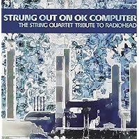 Strung Out On OK Computer: The String Quartet Tribute To Radiohead Strung Out On OK Computer: The String Quartet Tribute To Radiohead Audio CD