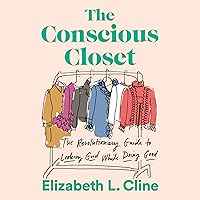 The Conscious Closet: The Revolutionary Guide to Looking Good While Doing Good The Conscious Closet: The Revolutionary Guide to Looking Good While Doing Good Audible Audiobook Paperback Kindle