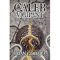 Caleb Vigilant (Chronicles of the Nephilim Book 6) Caleb Vigilant (Chronicles of the Nephilim Book 6) Kindle Audible Audiobook Paperback Hardcover