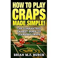 How to play Craps Made SIMPLE!: Guaranteed easiest guide to learning Craps How to play Craps Made SIMPLE!: Guaranteed easiest guide to learning Craps Kindle Paperback