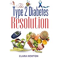 The Type 2 Diabetes Resolution: Science-Backed Ways to Prevent, solve and Manage Type 2 Diabetes The Type 2 Diabetes Resolution: Science-Backed Ways to Prevent, solve and Manage Type 2 Diabetes Kindle Paperback