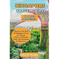 Singapore Travel Guide Updated 2023-2024: Discover the best of Singapore from its vibrant culture, Delicious food, and Stunning Architecture Singapore Travel Guide Updated 2023-2024: Discover the best of Singapore from its vibrant culture, Delicious food, and Stunning Architecture Kindle Paperback