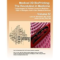Medical 3D BioPrinting – The Revolution in Medicine Technologies for Patient-centered Medicine: From R&D in Biologics to New Medical Devices (Series E: Patient-Centered Medicine Book 4)