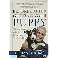 Before and After Getting Your Puppy: The Positive Approach to Raising a Happy, Healthy, and Well-Behaved Dog Before and After Getting Your Puppy: The Positive Approach to Raising a Happy, Healthy, and Well-Behaved Dog Hardcover Kindle Audible Audiobook Audio CD