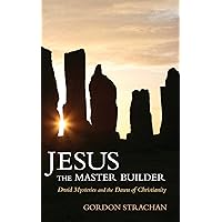Jesus the Master Builder: Druid Mysteries and the Dawn of Christianity Jesus the Master Builder: Druid Mysteries and the Dawn of Christianity Kindle Paperback Hardcover Mass Market Paperback