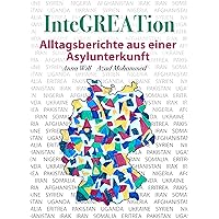 InteGREATion: Alltagsberichte aus einer Asylunterkunft (German Edition) InteGREATion: Alltagsberichte aus einer Asylunterkunft (German Edition) Kindle Hardcover Paperback