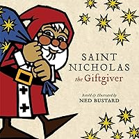 Saint Nicholas the Giftgiver: The History and Legends of the Real Santa Claus