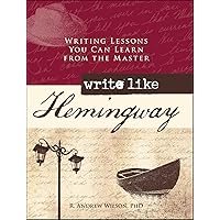 Write Like Hemingway: Writing Lessons You Can Learn from the Master Write Like Hemingway: Writing Lessons You Can Learn from the Master Kindle Hardcover Paperback