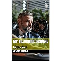 My Billionaire Husband : Filthy Rich My Billionaire Husband : Filthy Rich Kindle