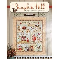 Pumpkin Hill: Appliqué a Whimsical Quilter's Tale